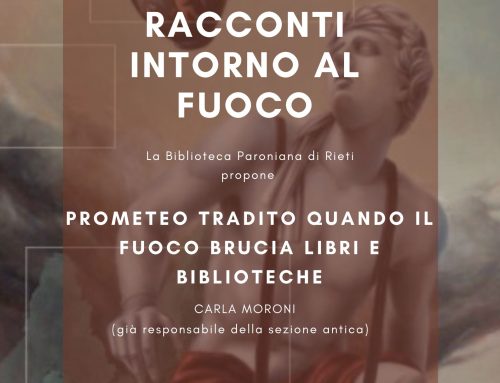 CICLO DI CONFERENZE “RACCONTI INTORNO AL FUOCO”: Prometeo tradito quando il fuoco brucia libri e biblioteche- Carla Moroni